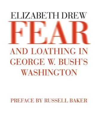 Fear and Loathing in George W. Bush's Washington by Elizabeth Drew