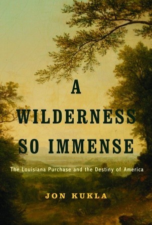A Wilderness So Immense: The Louisiana Purchase and the Destiny of America