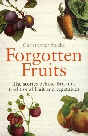 Forgotten Fruits: The Stories Behind Britain's Traditional Fruit and Vegetables
