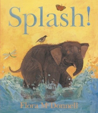 Splash! by Flora McDonnell | Goodreads
