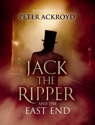 Jack the Ripper and the East End by Alex Werner | Goodreads