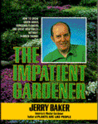 The Impatient Gardener by Jerry Baker | Goodreads
