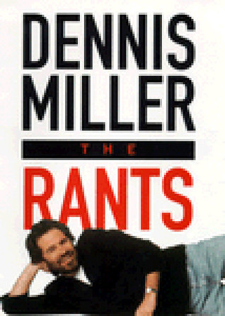 The Rants by Dennis Miller | Goodreads