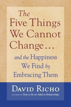 Cover of The Five Things We Cannot Change: And the Happiness We Find by Embracing Them