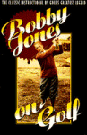 Bobby Jones on Golf: The Classic Instructional by Golf's Greatest Legend