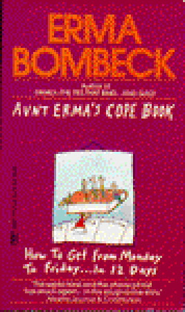 Aunt Erma's Cope Book: How To Get From Monday to Friday... in 12 Days