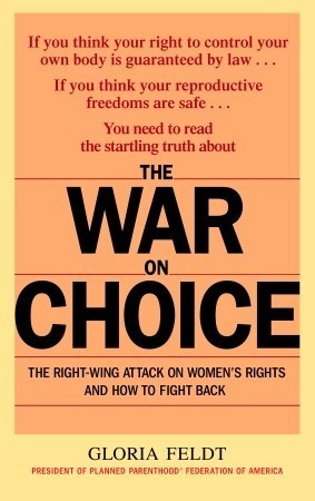 The War on Choice: The Right-Wing Attack on Women's Rights and How to Fight Back
