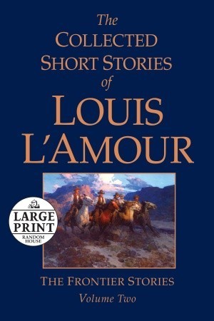 The Collected Short Stories of Louis L'Amour, Volume 2: The Frontier Stories (Random House Large Print)