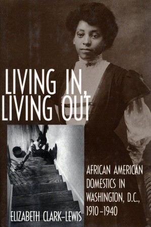 Living In, Living Out: African American Domestics in Washington, D.C., 1910-1940