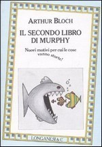 Il secondo libro di Murphy: Nuovi motivi per cui le cose vanno storte!