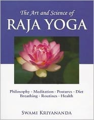 The Art and Science of Raja Yoga: A Guide To Self-Realization