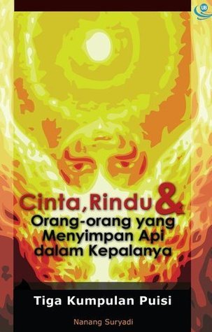 Rindu Api Cinta, Rindu & Orang-orang yang menyimpan Api dalam Kepalanya by Nanang ...