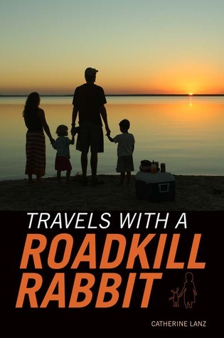 Travels with a Roadkill Rabbit by Catherine Lanz | Goodreads