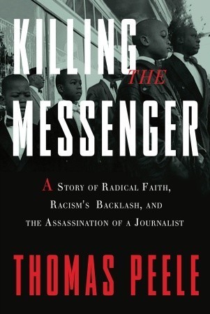 Killing the Messenger: A Story of Radical Faith, Racism's Backlash, and the Assassination of a Journalist cover