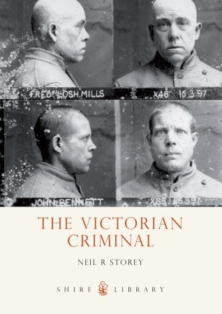 The Victorian Criminal (Shire Library) by Neil R. Storey | Goodreads