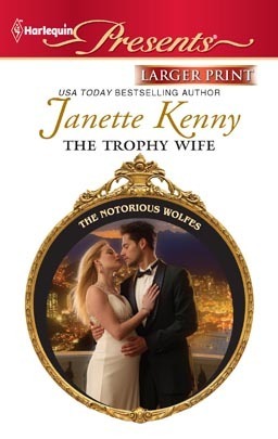 The Trophy Wife (The Notorious Wolfes, #6) by Janette Kenny | Goodreads