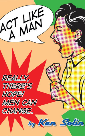 ACT Like a Man by Ken Solin | Goodreads