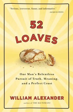 52 Loaves: One Man's Relentless Pursuit of Truth, Meaning, and a Perfect Crust