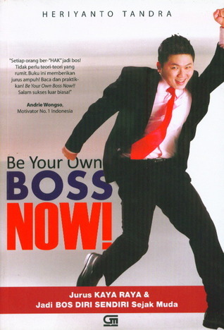 Be Your Own Boss Now!: Jurus Kaya Raya dan Jadi Bos Diri Sendiri Sejak Muda