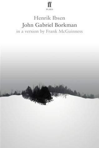 John Gabriel Borkman by Henrik Ibsen | Goodreads