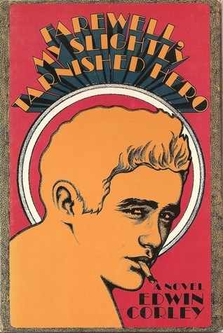 Farewell, My Slightly Tarnished Hero by Edwin Corley | Goodreads