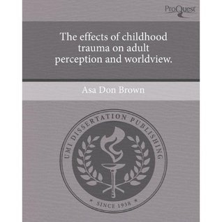 The Effects of Childhood Trauma on Adult Perception and Worldview cover