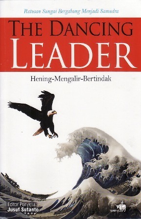 The Dancing Leader: Hening-Mengalir-Bertindak by Jusuf Sutanto | Goodreads