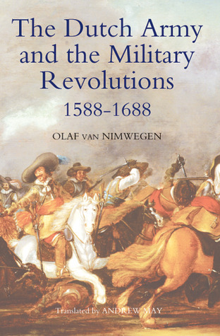The Dutch Army and the Military Revolutions, 1588-1688 by Olaf van ...
