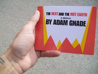 The Heat and the Hot Earth by Adam Gnade | Goodreads