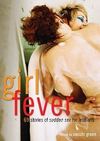 Girl Fever: 69 Stories of Sudden Sex for Lesbians by Sacchi Green ...
