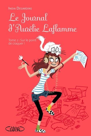 Sur le point de craquer ! (Le journal d'Aurélie Laflamme, #2)