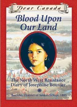 Blood Upon Our Land: The North West Resistance Diary Of Josephine Bouvier
