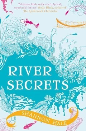 River Secrets by Shannon Hale | Goodreads
