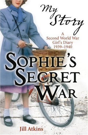 Sophie's Secret War: A Second World War Girl's Diary, 1939-1940