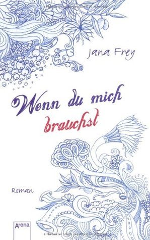 Wenn du mich brauchst by Jana Frey | Goodreads