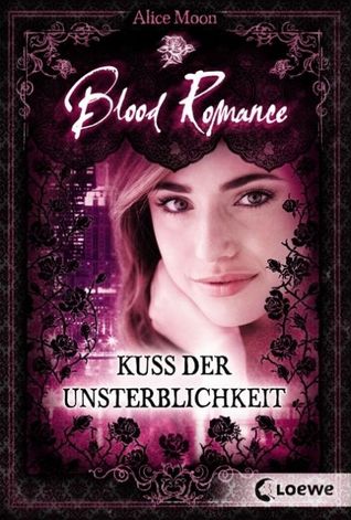 Kuss der Unsterblichkeit (Blood Romance, #1) by Alice Moon | Goodreads