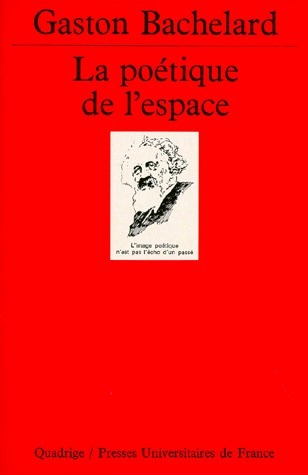 La poétique de l'espace by Gaston Bachelard | Goodreads