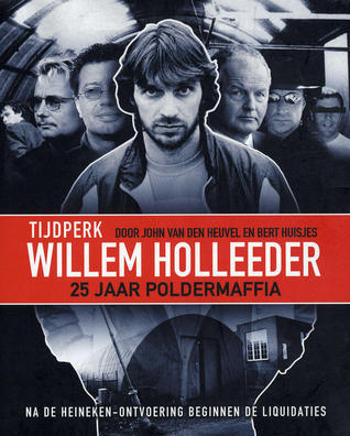 Tijdperk Willem Holleeder: 25 jaar poldermaffia