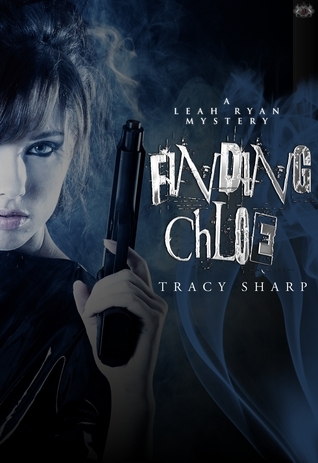 Finding Chloe (The Leah Ryan Mysteries, #2) by Tracy Sharp | Goodreads