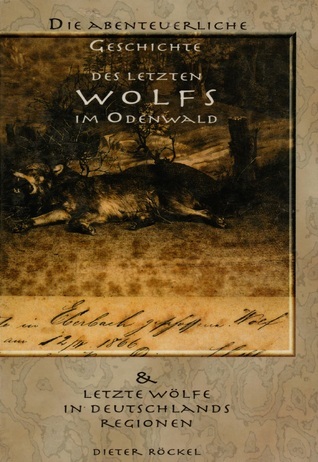 Die abentuerliche Geschichte des letzten Wolfs im Odenwald by Dieter ...