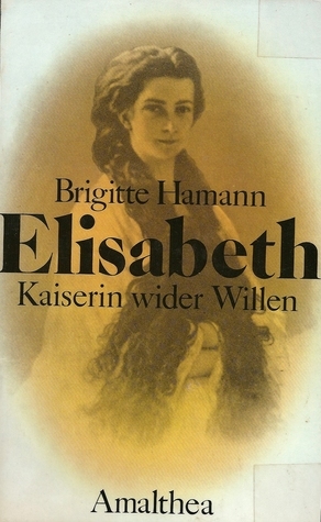 【中古】 Elisabeth. Kaiserin wider Willen / Brigitte Hamann Amazon | Elisabeth Kaiserin wider Willen | Hamann, Brigitte