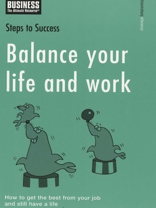 Balance Your Life and Work (Steps to Success) by A&C Black | Goodreads