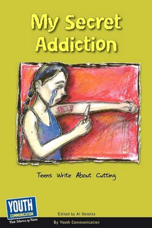My Secret Addiction: Teens Write About Cutting by Keith Hefner | Goodreads