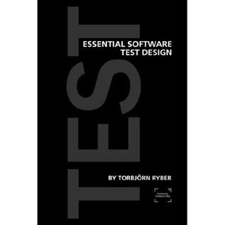 Essential Software Test Design by Torbjörn Ryber | Goodreads