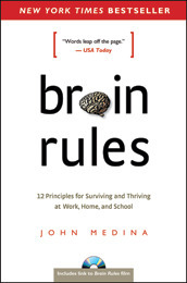Brain Rules: 12 Principles for Surviving and Thriving at Work, Home, and School