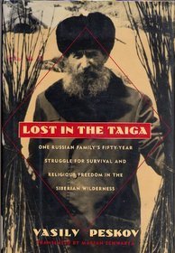 Lost in the Taiga: One Russian Family's Fifty-Year Struggle for Survival and Religious Freedom in the Siberian Wilderness