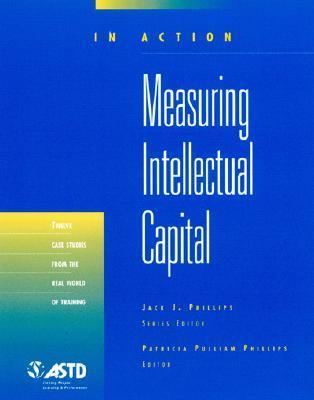 In Action: Measuring Intellectual Capital by Patricia Pulliam Phillips ...