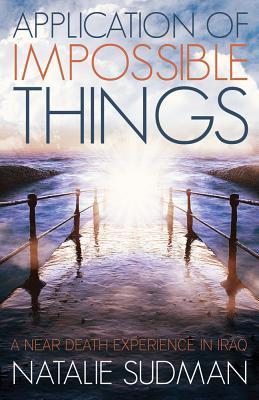 Application of Impossible Things: A Near Death Experience in Iraq