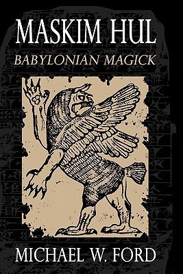 Maskim Hul - Babylonian Magick by Michael W. Ford | Goodreads