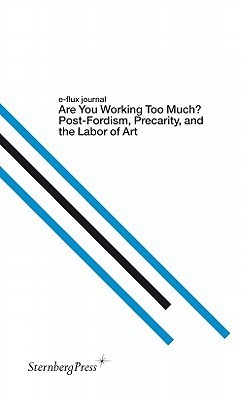 Are You Working Too Much? Post-Fordism, Precarity, and the Labor of Art book cover
